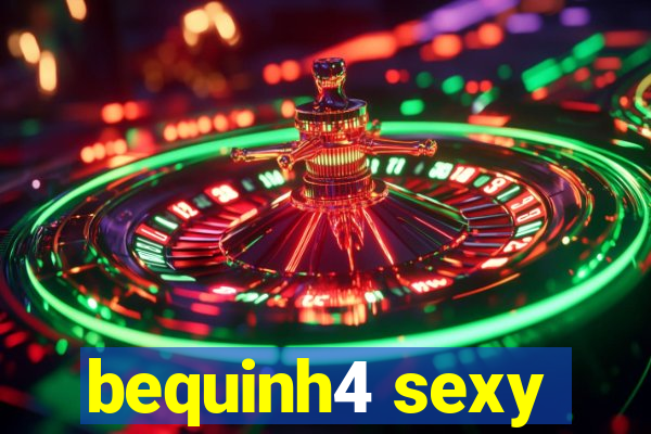 bequinh4 sexy